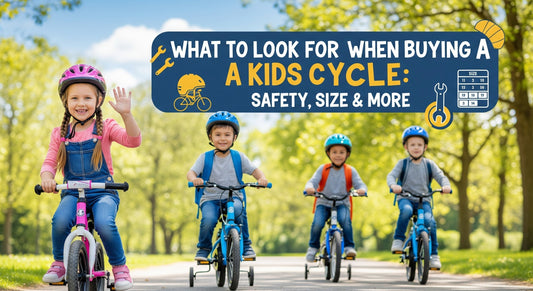 What to Look for When Buying a Kids Cycle: Safety, Size & More
